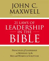 21 vezetői törvény a Bibliában: Vezetni tanulni a Szentírás férfiaitól és asszonyaitól - 21 Laws of Leadership in the Bible: Learning to Lead from the Men and Women of Scripture