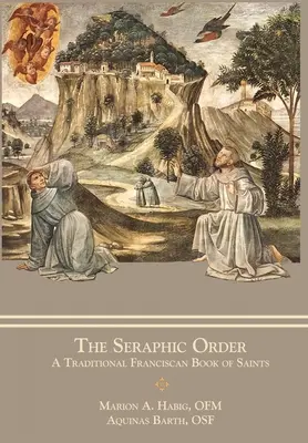 A szeráfi rend: A hagyományos ferences szentek könyve - The Seraphic Order: A Traditional Franciscan Book of Saints