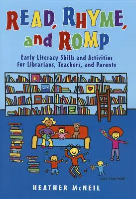 Olvasás, rím és tombolás: Early Literacy Skills and Activities for Librarians, Teachers, and Parents (Korai olvasási készségek és tevékenységek könyvtárosoknak, tanároknak és szülőknek) - Read, Rhyme, and Romp: Early Literacy Skills and Activities for Librarians, Teachers, and Parents