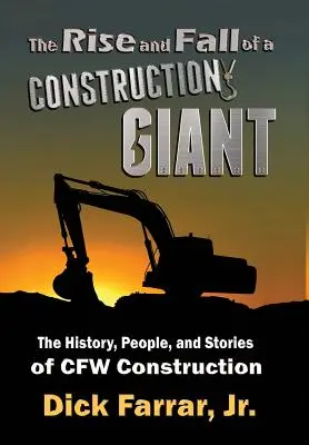 Egy építőipari óriás felemelkedése és bukása: A CFW Construction története, emberei és történetei - The Rise and Fall of a Construction Giant: The History, People, and Stories of CFW Construction