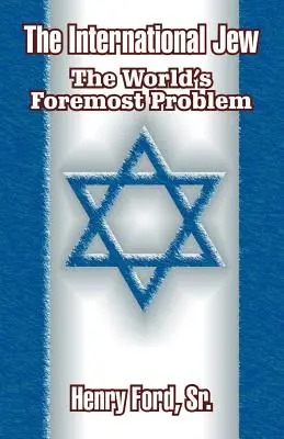 A nemzetközi zsidó: A világ legfontosabb problémája - The International Jew: The World's Foremost Problem