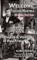 Isten hozott, bolond halandók Paul Frees élete és hangjai (átdolgozott kiadás) (Keménykötés) - Welcome, Foolish Mortals the Life and Voices of Paul Frees (Revised Edition) (Hardback)