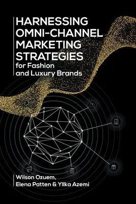 Az omnicsatornás marketingstratégiák kihasználása a divat- és luxusmárkák számára - Harnessing Omni-Channel Marketing Strategies for Fashion and Luxury Brands