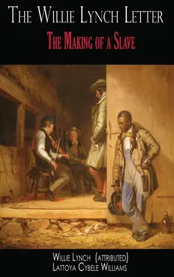 A Willie Lynch-levél: The Making of a Slave - The Willie Lynch Letter: The Making of a Slave