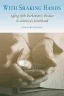 Reszkető kézzel: Parkinson-kóros öregedés Amerika szívében - With Shaking Hands: Aging with Parkinson's Disease in America's Heartland