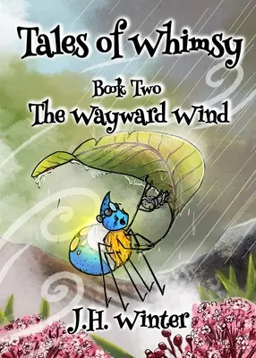 A szeszélyes szél: A szeszélyes mesék második könyve - The Wayward Wind: Tales of Whimsy Book Two