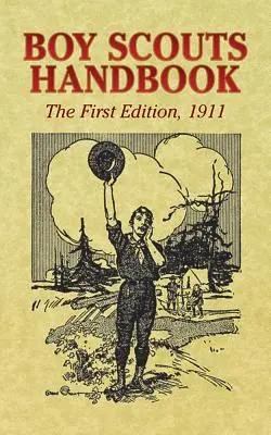 Boy Scouts Handbook: Első kiadás, 1911 - Boy Scouts Handbook: The First Edition, 1911