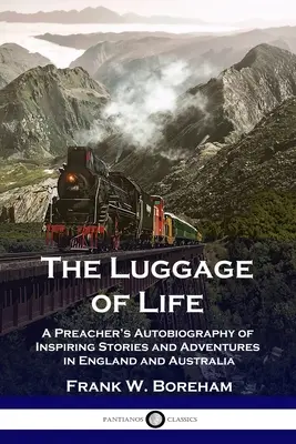 Az élet poggyásza: Egy prédikátor önéletrajza inspiráló történetekkel és kalandokkal Angliában és Ausztráliában - The Luggage of Life: A Preacher's Autobiography of Inspiring Stories and Adventures in England and Australia