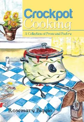 Crockpot Cooking: Prózai és verses könyvek gyűjteménye - Crockpot Cooking: A Collection of Prose and Poetry