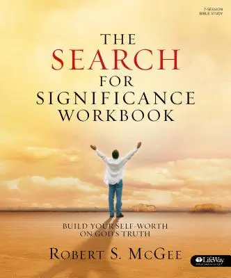 A jelentőség keresése - Munkafüzet: Önértékelésed építése Isten igazságára - The Search for Significance - Workbook: Build Your Self-Worth on God's Truth