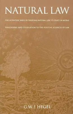 Természeti törvények: A természetjog tudományos kezelési módjai, helye az erkölcsfilozófiában és kapcsolata a pozitív tudományokkal - Natural Law: The Scientific Ways of Treating Natural Law, Its Place in Moral Philosophy, and Its Relation to the Positive Sciences