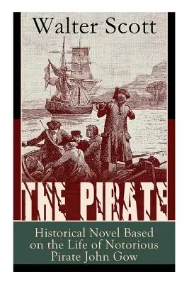 A kalóz: Historical Novel Based on the Life of Notorious Pirate John Gow: Igaz történeten alapuló kalandregény - The Pirate: Historical Novel Based on the Life of Notorious Pirate John Gow: Adventure Novel Based on a True Story