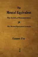 A mentális egyenértékű: A demonstráció titka - The Mental Equivalent: The Secret of Demonstration