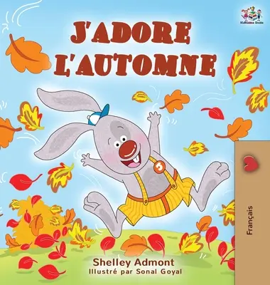 J'adore l'automne: Szeretem az őszt - francia nyelvű gyermekkönyv - J'adore l'automne: I Love Autumn - French language children's book