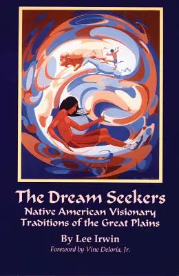 Az álomkeresők, 213. kötet: A nagy síkságok indián látomásos hagyományai - The Dream Seekers, Volume 213: Native American Visionary Traditions of the Great Plains