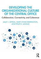 A központi iroda szervezeti kultúrájának fejlesztése: Együttműködés, összekapcsolhatóság és koherencia - Developing the Organizational Culture of the Central Office: Collaboration, Connectivity, and Coherence