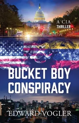 Bucket Boy összeesküvés: A CIA thriller - Bucket Boy Conspiracy: A CIA Thriller