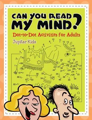 Tudsz olvasni az elmémben? (Pontról pontra feladatok felnőtteknek) - Can You Read My Mind? (Dot-to-Dot Activities for Adults)