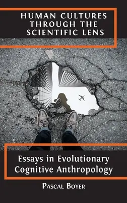 Az emberi kultúrák tudományos szemmel: Essays in Evolutionary Cognitive Anthropology (Esszék az evolúciós kognitív antropológiából) - Human Cultures through the Scientific Lens: Essays in Evolutionary Cognitive Anthropology