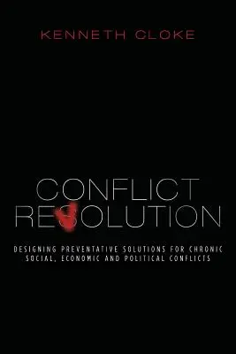 Konfliktusforradalom: Megelőző megoldások tervezése a krónikus társadalmi, gazdasági és politikai konfliktusokra - Conflict Revolution: Designing Preventative Solutions for Chronic Social, Economic and Political Conflicts