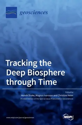 A mélybioszféra nyomon követése az időben - Tracking the Deep Biosphere through Time