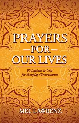 Imádságok az életünkért: 95 életvonal Istenhez a mindennapi élethelyzetekben - Prayers for Our Lives: 95 Lifelines to God for Everyday Circumstances