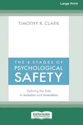 A pszichológiai biztonság 4 szakasza: A befogadáshoz és az innovációhoz vezető út meghatározása (16pt Large Print Edition) - The 4 Stages of Psychological Safety: Defining the Path to Inclusion and Innovation (16pt Large Print Edition)