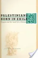 Száműzetésben született palesztinok: A diaszpóra és a haza keresése - Palestinians Born in Exile: Diaspora and the Search for a Homeland