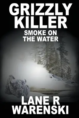 Grizzly Killer: Smoke On The Water (Large Print Edition)