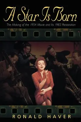 A Star Is Born: Az 1954-es film készítése és 1983-as felújítása - A Star Is Born: The Making of the 1954 Movie and Its 1983 Restoration