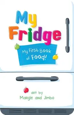 My Fridge: Az első könyvem az ételekről - My Fridge: My First Book of Food