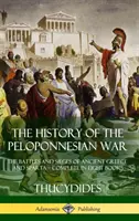 A peloponnészoszi háború története: Az ókori Görögország és Spárta csatái és ostromai - Teljes nyolc könyvben (Keményfedélzet) - The History of the Peloponnesian War: The Battles and Sieges of Ancient Greece and Sparta - Complete in Eight Books (Hardcover)