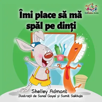 Szeretek fogat mosni (román gyermekkönyv): Román gyerekkönyv - I Love to Brush My Teeth (Romanian children's book): Romanian book for kids