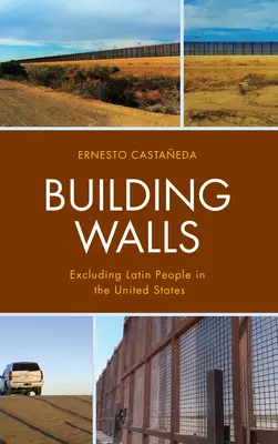 Building Walls: A latin emberek kizárása az Egyesült Államokban - Building Walls: Excluding Latin People in the United States