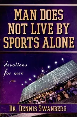 Az ember nem csak a sportból él: Devotions for Men - Man Does Not Live by Sports Alone: Devotions for Men