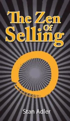 Az eladás zenje: Az élet mindennapos leckéiből származó nyereség útja - The Zen of Selling: The Way to Profit from Life's Everyday Lessons