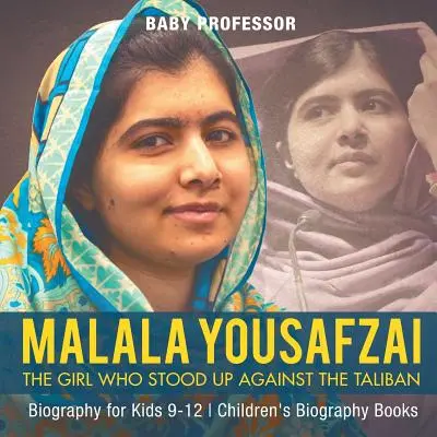 Malala Yousafzai: The Girl Who Stood Up Against the Taliban - Életrajz gyerekeknek 9-12 - Gyerekeknek szóló életrajzi könyvek - Malala Yousafzai: The Girl Who Stood Up Against the Taliban - Biography for Kids 9-12 - Children's Biography Books