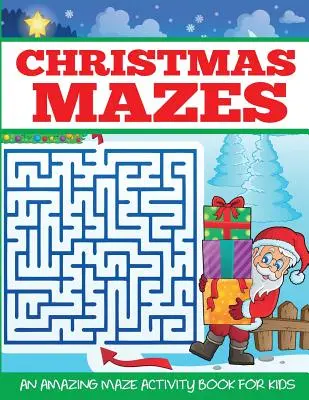 Karácsonyi labirintusok: Egy csodálatos labirintus Activity Book for Kids - Christmas Mazes: An Amazing Maze Activity Book for Kids