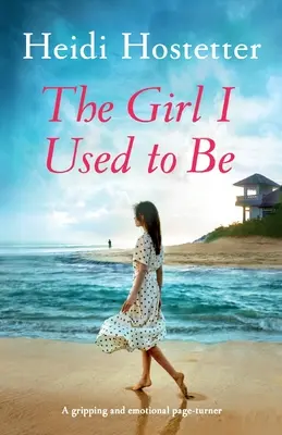 The Girl I Used to Be: Egy lebilincselő és érzelmekkel teli lapozgatókönyv - The Girl I Used to Be: A gripping and emotional page-turner