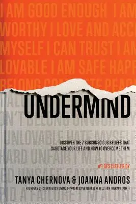 UnderMind: Fedezd fel a 7 tudatalatti hiedelmet, amelyek szabotálják az életedet, és hogyan győzheted le őket - UnderMind: Discover the 7 Subconscious Beliefs that Sabotage Your Life and How to Overcome Them