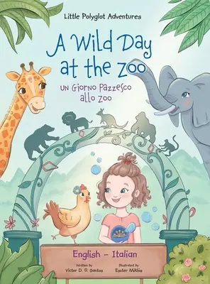 Egy vad nap az állatkertben / Un Giorno Pazzesco allo Zoo - Kétnyelvű angol és olasz kiadás: Gyermek képeskönyv - A Wild Day at the Zoo / Un Giorno Pazzesco allo Zoo - Bilingual English and Italian Edition: Children's Picture Book