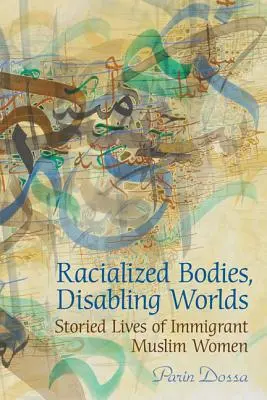 Faji alapú testek, fogyatékos világok: bevándorló muszlim nők elbeszélt életei - Racialized Bodies, Disabling Worlds: Storied Lives of Immigrant Muslim Women