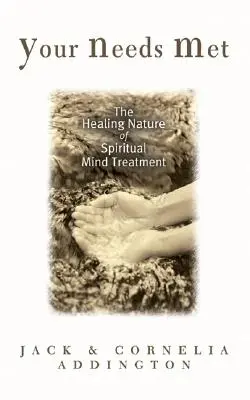 A kielégített szükségleteid: A spirituális elmekezelés gyógyító jellege - Your Needs Met: The Healing Nature of Spiritual Mind Treatment