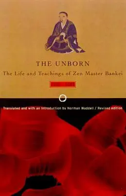 Unborn: Bankei zen mester élete és tanításai, 1622-1693 - Unborn: The Life and Teachings of Zen Master Bankei, 1622-1693