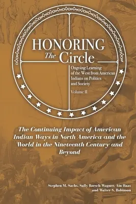 Honoring the Circle: Az amerikai indiánok folyamatos tanulása a politikáról és a társadalomról, II. kötet: Az amerikai indiánok folytatódó hatása Wa - Honoring the Circle: Ongoing Learning from American Indians on Politics and Society, Volume II: The Continuing Impact of American Indian Wa