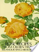 Rózsa receptek a régi időkből - Rose Recipes from Olden Times