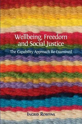 Jólét, szabadság és társadalmi igazságosság: A képességszemlélet újravizsgálata - Wellbeing, Freedom and Social Justice: The Capability Approach Re-Examined