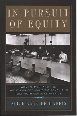 A méltányosságra törekedve: Nők, férfiak és a gazdasági polgárság keresése a 20. századi Amerikában - In Pursuit of Equity: Women, Men, and the Quest for Economic Citizenship in 20th-Century America