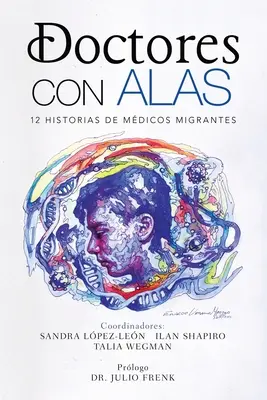 Doctores Con Alas: 12 Historias De Mdicos Migrantes