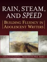 Eső, gőz és sebesség: A folyékony íráskészség fejlesztése serdülő íróknál - Rain, Steam, and Speed: Building Fluency in Adolescent Writers